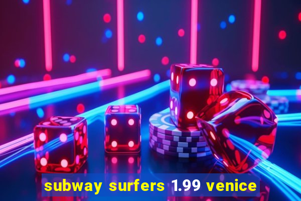 subway surfers 1.99 venice